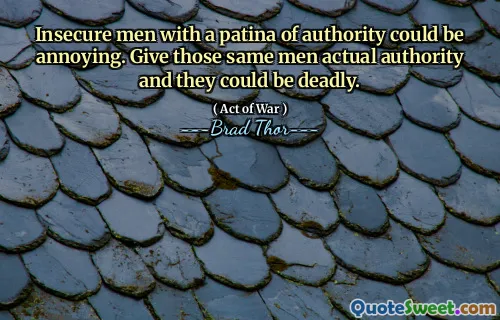 Insecure men with a patina of authority could be annoying. Give those same men actual authority and they could be deadly.