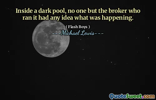 Inside a dark pool, no one but the broker who ran it had any idea what was happening.