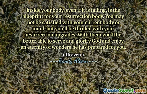 即使失败，体内的内部也是复活体的蓝图。您可能对当前的身体或心灵不满意，但是您的复活升级会感到兴奋。与他们在一起，您将能够更好地为上帝服务，荣耀上帝，并享受他为您准备的奇观。