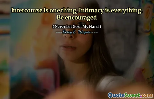 Intercourse is one thing, Intimacy is everything. Be encouraged