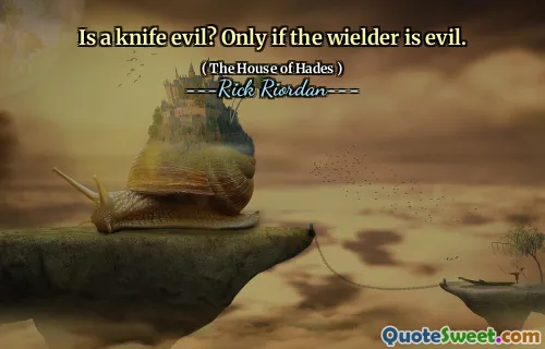 Is a knife evil? Only if the wielder is evil.