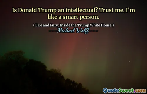 Is Donald Trump an intellectual? Trust me, I'm like a smart person.