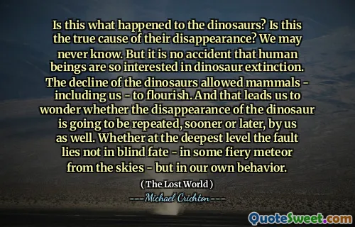 这是恐龙发生的事情吗？这是他们失踪的真正原因吗？我们可能永远不会知道。但是，人类对恐龙的灭绝如此感兴趣并非偶然。恐龙的下降使包括我们在内的哺乳动物蓬勃发展。这使我们怀疑我们是否也迟早会重复恐龙的消失。是否在最深的层次上，错不在盲目的命运 - 在天空中的一些火热中，而是我们自己的行为。