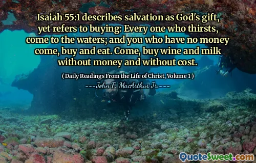 Isaiah 55:1 describes salvation as God's gift, yet refers to buying: Every one who thirsts, come to the waters; and you who have no money come, buy and eat. Come, buy wine and milk without money and without cost.