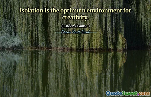 Isolasjon er det optimale miljøet for kreativitet.