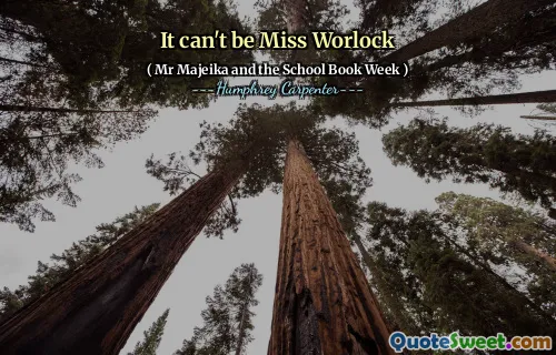 It can't be Miss Worlock