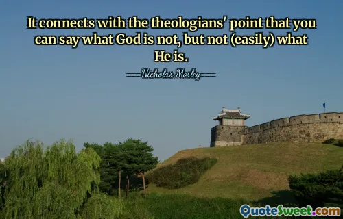 It connects with the theologians' point that you can say what God is not, but not (easily) what He is.