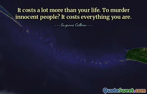 It costs a lot more than your life. To murder innocent people? It costs everything you are.