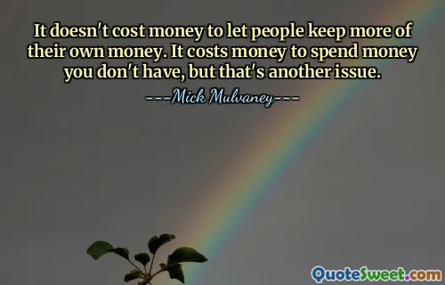 It doesn't cost money to let people keep more of their own money. It costs money to spend money you don't have, but that's another issue.