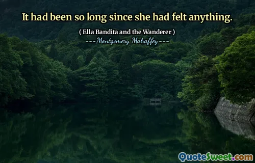 It had been so long since she had felt anything.