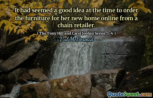 It had seemed a good idea at the time to order the furniture for her new home online from a chain retailer.