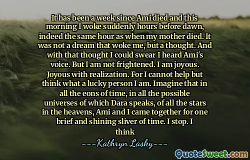 自阿米（Ami）去世以来已经有一个星期了，今天早上我突然在黎明前几个小时醒来，实际上和母亲去世时一样。这不是一个唤醒我的梦，而是一个想法。有了这个想法，我可以发誓我听到了阿米的声音。但是我没有受到害怕。我很高兴。认识到欢乐。因为我不禁会想我是一个幸运的人。想象一下，在达拉所说的所有可能的宇宙中，在天堂中的所有明星中，我和Ami在一起，我一起出现了一个简短而闪亮的时间。我停下来。我认为