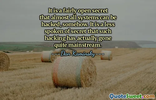 It is a fairly open secret that almost all systems can be hacked, somehow. It is a less spoken of secret that such hacking has actually gone quite mainstream.