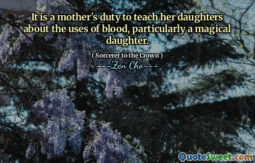 It is a mother's duty to teach her daughters about the uses of blood, particularly a magical daughter.