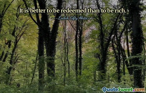 It is better to be redeemed than to be rich.