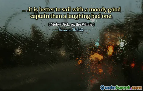 . . .Det är bättre att segla med en humörig god kapten än en skrattande dålig.