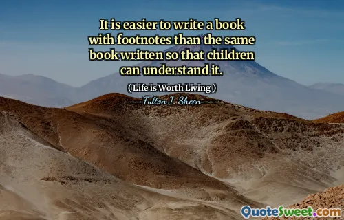 It is easier to write a book with footnotes than the same book written so that children can understand it.