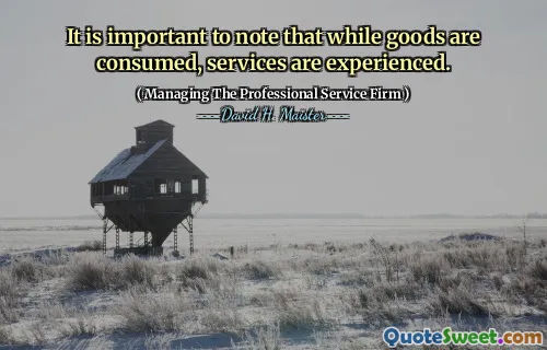 Het is belangrijk op te merken dat hoewel goederen worden geconsumeerd, diensten worden ervaren.