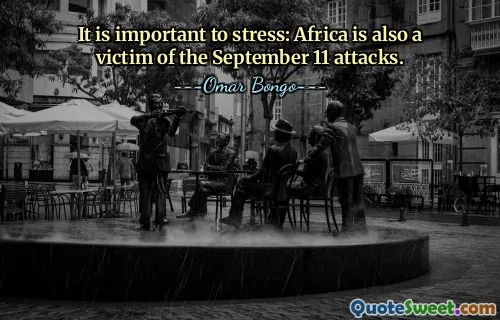 It is important to stress: Africa is also a victim of the September 11 attacks.