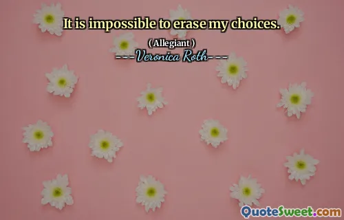 It is impossible to erase my choices.