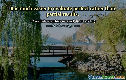 It is much easier to evaluate perfect rather than partial results.