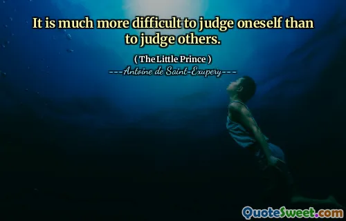 It is much more difficult to judge oneself than to judge others.