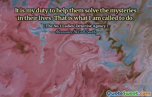 我有责任帮助他们解决生活中的奥秘。那就是我所谓的要做的。