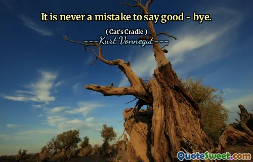 It is never a mistake to say good - bye.
