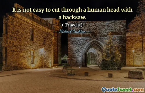 It is not easy to cut through a human head with a hacksaw.