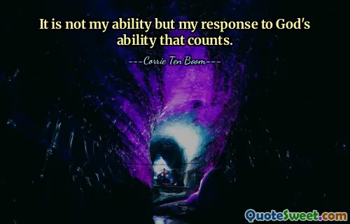 It is not my ability but my response to God's ability that counts.