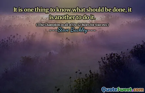 It is one thing to know what should be done, it is another to do it.