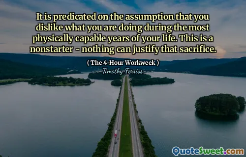 It is predicated on the assumption that you dislike what you are doing during the most physically capable years of your life. This is a nonstarter - nothing can justify that sacrifice.
