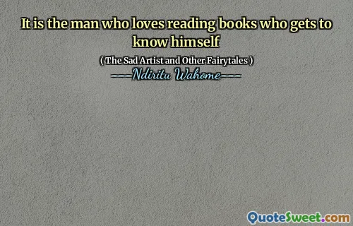 It is the man who loves reading books who gets to know himself
