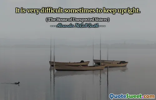 Uneori este foarte dificil să păstrezi în poziție verticală.