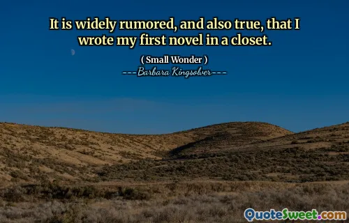 It is widely rumored, and also true, that I wrote my first novel in a closet.