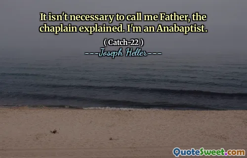 Нет необходимости называть меня отцом, объяснил капеллан. Я анабаптист.