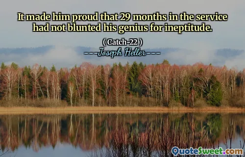 Это заставило его гордиться тем, что 29 месяцев на службе не притупляли его гений за неумелость.