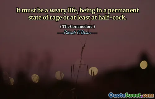 It must be a weary life, being in a permanent state of rage or at least at half-cock.