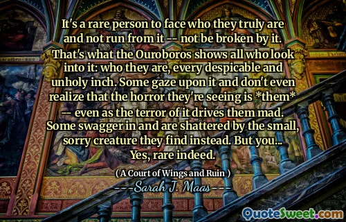 It's a rare person to face who they truly are and not run from it -- not be broken by it. That's what the Ouroboros shows all who look into it: who they are, every despicable and unholy inch. Some gaze upon it and don't even realize that the horror they're seeing is *them* -- even as the terror of it drives them mad. Some swagger in and are shattered by the small, sorry creature they find instead. But you... Yes, rare indeed.
