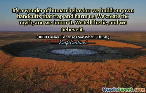 It's a wonder of human behavior: we build our own handcuffs that trap and harm us. We create the myth, and we honor it. We tell the lie, and we believe it.