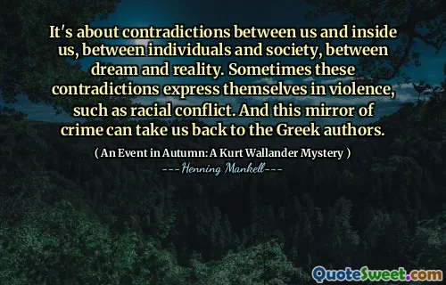 It's about contradictions between us and inside us, between individuals and society, between dream and reality. Sometimes these contradictions express themselves in violence, such as racial conflict. And this mirror of crime can take us back to the Greek authors.