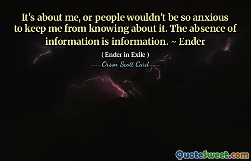 这是关于我的，否则人们不会那么急于阻止我知道这件事。缺乏信息就是信息。 〜安德