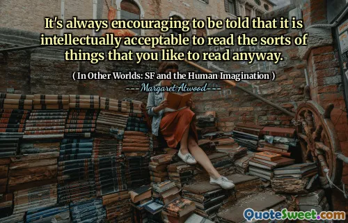 It's always encouraging to be told that it is intellectually acceptable to read the sorts of things that you like to read anyway.