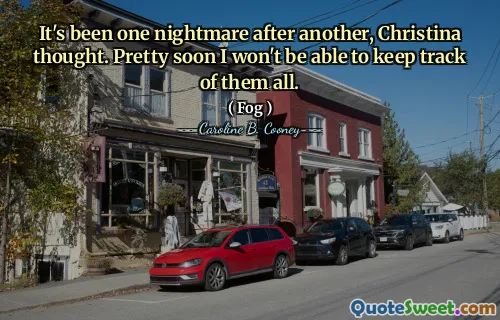 It's been one nightmare after another, Christina thought. Pretty soon I won't be able to keep track of them all.