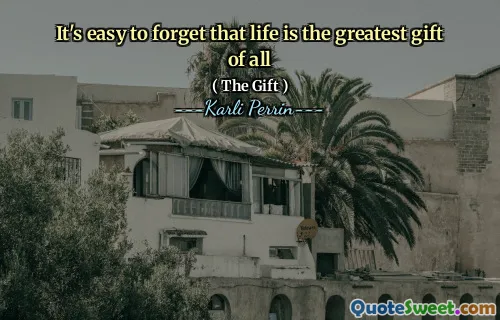 It's easy to forget that life is the greatest gift of all