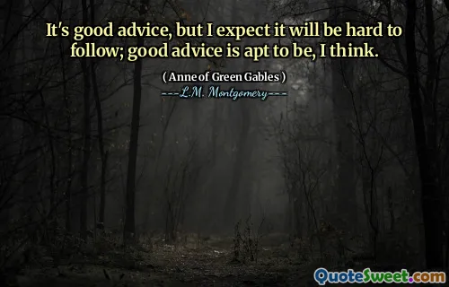 It's good advice, but I expect it will be hard to follow; good advice is apt to be, I think.