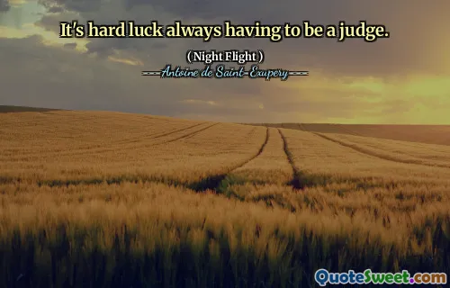 It's hard luck always having to be a judge.