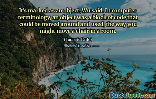 우가 말했다. 컴퓨터 용어에서 객체는 방에서 의자를 움직일 수있는 방법을 움직여서 사용할 수있는 코드 블록이었습니다.