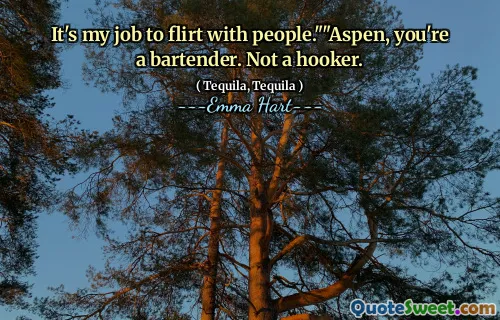 与人调情是我的工作。”“阿斯彭，你是调酒师。不是妓女。