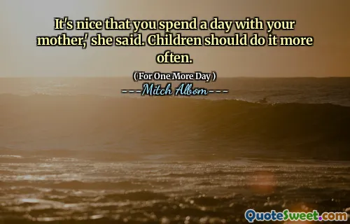 很高兴您和母亲一起度过一天，”她说。孩子们应该经常这样做。